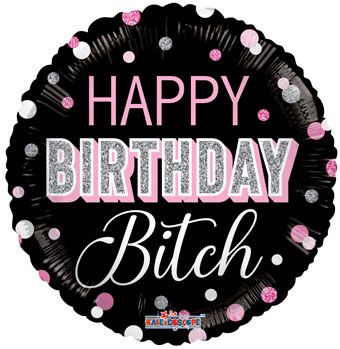 Happy Birthday Bitch Balloon 18 Inch - Image 1